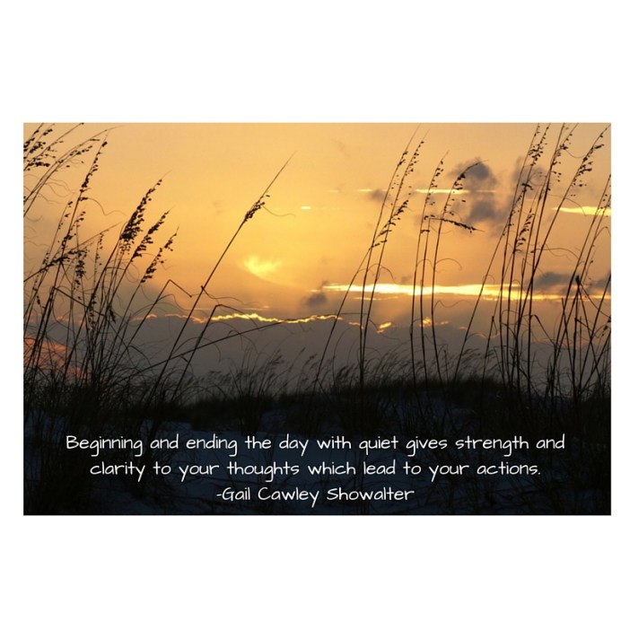 Beginning and ending the day with quirt solitude brings strength land clarity of thought.