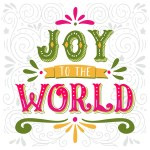 Artistic graphic - JOY to the WORLD