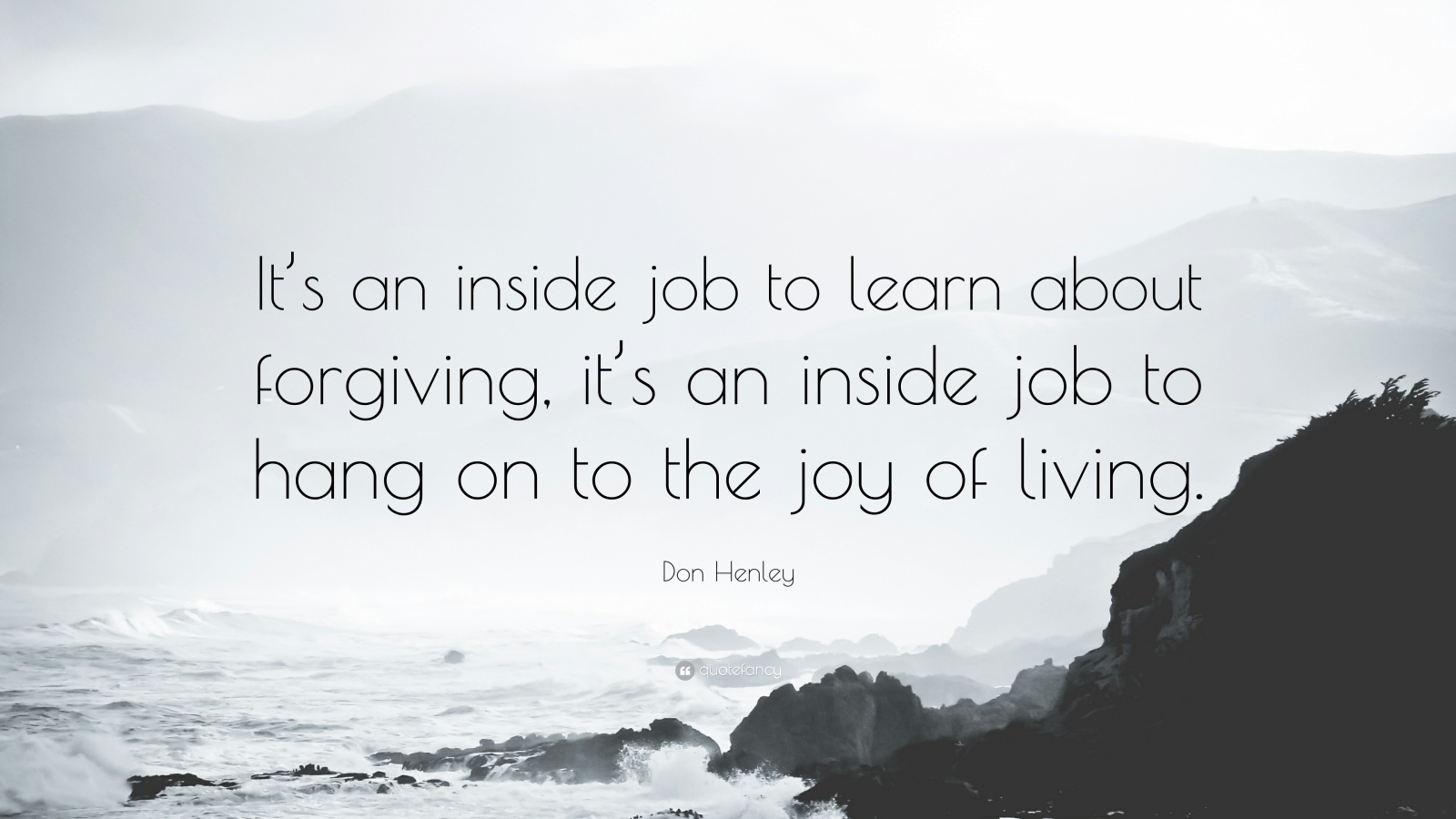 Quote against misty seashore - It's an inside job to learn about forgiving. It's an inside job to hang on to the joy of living.